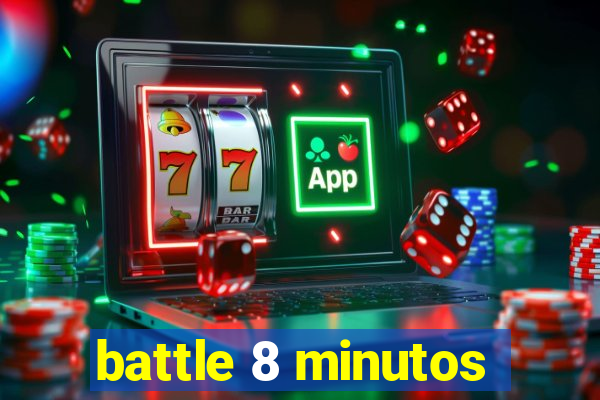 battle 8 minutos